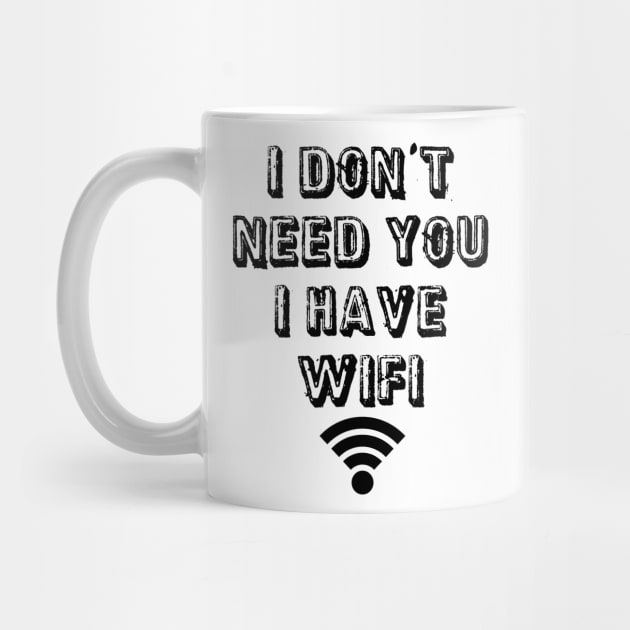 I don't need you I have wifi by Morishasha